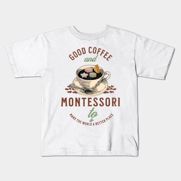 Good Coffee And Montessori Quote Kids T-Shirt by Sivan's Designs